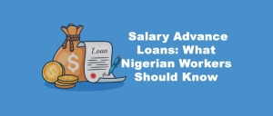 Salary Advance Loans: What Nigerian Workers Should Know