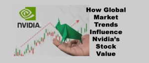 How Global Market Trends Influence Nvidia's Stock Value