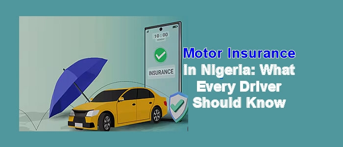 Motor Insurance In Nigeria: What Every Driver Should Know