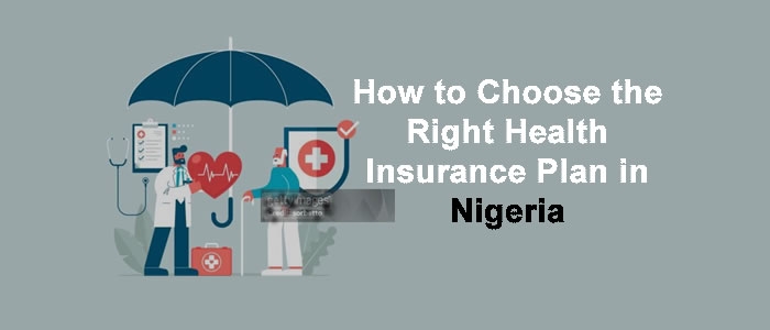 How To Choose The Right Health Insurance Plan In Nigeria