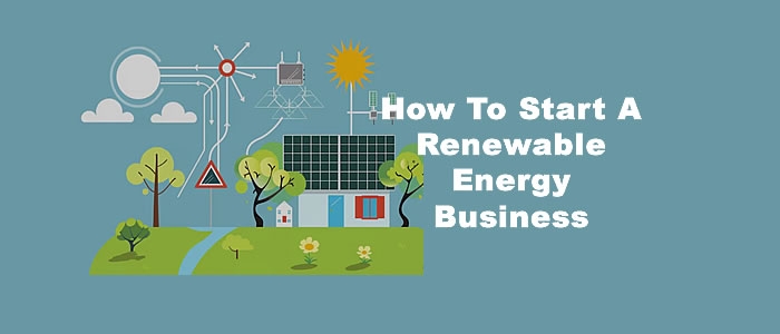 How To Start A Renewable Energy Business